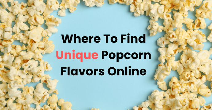 Where To Find Unique Popcorn Flavors Online